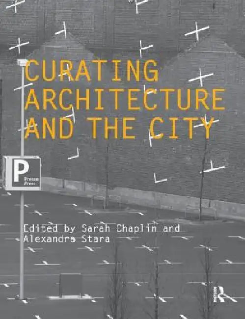 Curating Architecture and the City by Sarah Chaplin