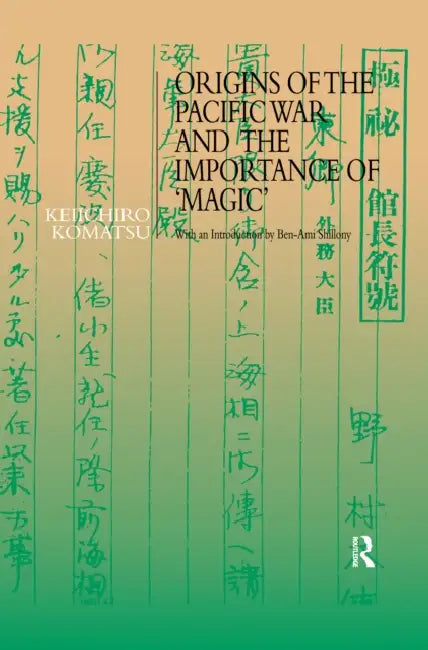 Origins of the Pacific War and the Importance of 'Magic' by Keiichiro Komatsu