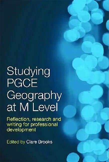 Studying PGCE Geography at M Level: Reflection, Research and Writing for Professional Development by Clare Brooks