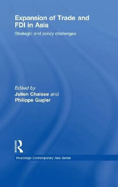 Expansion of Trade and FDI in Asia: Strategic and Policy Challenges by Julien Chaisse