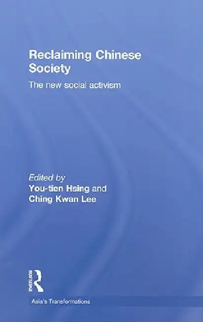Reclaiming Chinese Society: The New Social Activism by You-Tien Hsing