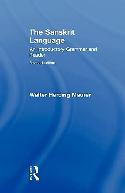 The Sanskrit Language: An Introductory Grammar and Reader by Walter Maurer