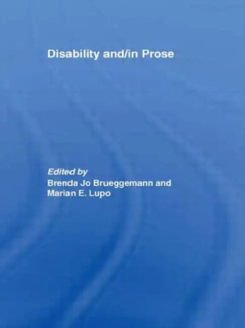 Disability and/in Prose by Brueggemann Brenda Jo