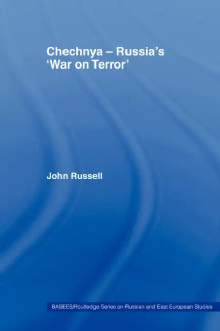 Chechnya - Russia's 'War on Terror' by John Russell