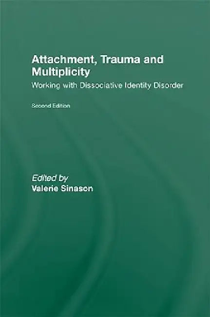 Attachment, Trauma and Multiplicity: Working with Dissociative Identity Disorder by Valerie Sinason