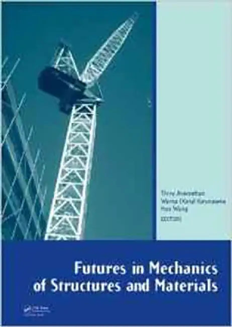 Futures In Mechanics Of Structures And Materials by Thiru Aravinthan, Warna (Karu) Karunasena, Hao Wang