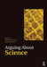 Arguing about Science by Alexander Bird