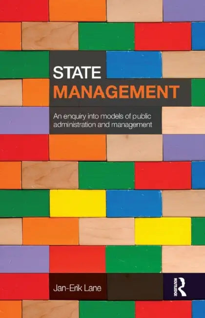 State Management: An Enquiry Into Models of Public Administration & Management by Jan-Erik Lane