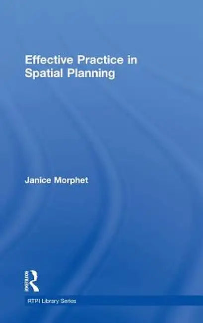 Effective Practice in Spatial Planning by Janice Morphet