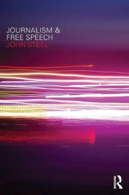 Journalism and Free Speech by John Steel