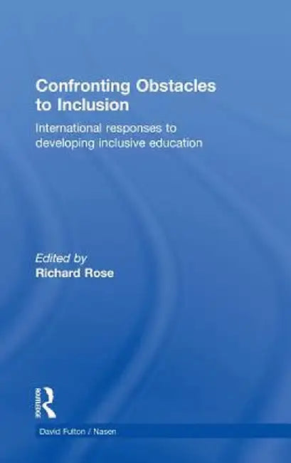 Confronting Obstacles to Inclusion: International Responses to Developing Inclusive Education by Richard Rose