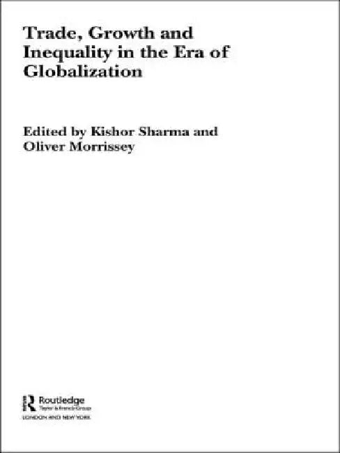 Trade, Growth and Inequality in the Era of Globalization by Sharma Kishor