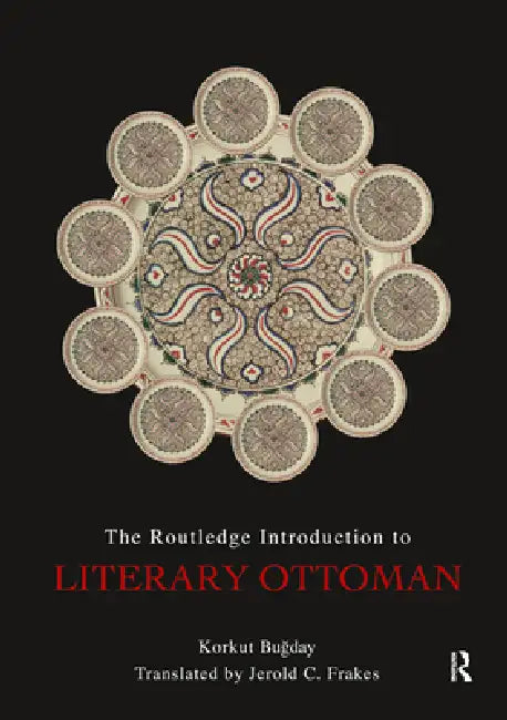 The Routledge Introduction to Literary Ottoman by Korkut Bugday