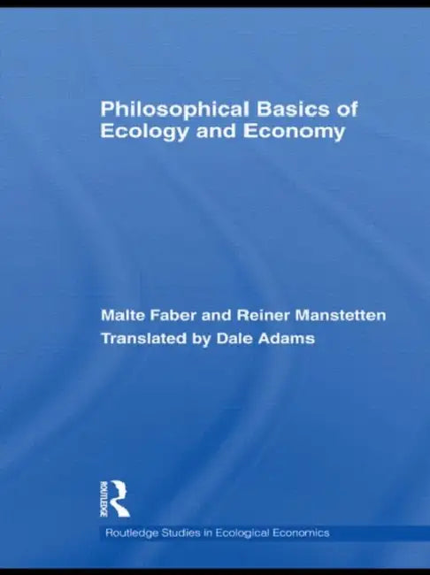 Philosophical Basics of Ecology and Economy by Malte Faber, Reiner Manstetten