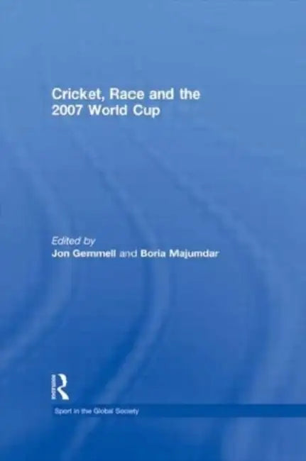 Cricket, Race and the 2007 World Cup by Boria Majumdar