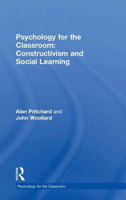 Psychology for the Classroom: Constructivism and Social Learning by Alan Pritchard