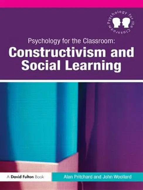 Psychology for the Classroom: Constructivism and Social Learning by Alan Pritchard