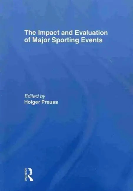 The Impact and Evaluation of Major Sporting Events by Preuss Holger