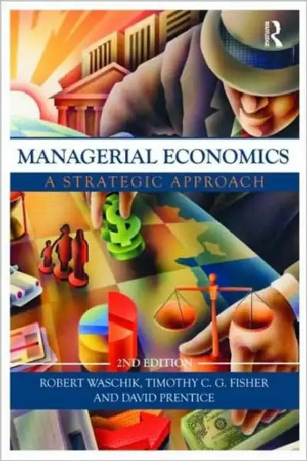 Managerial Economics: A Strategic Approach by Robert Waschik, Tim Fisher, David Prentice
