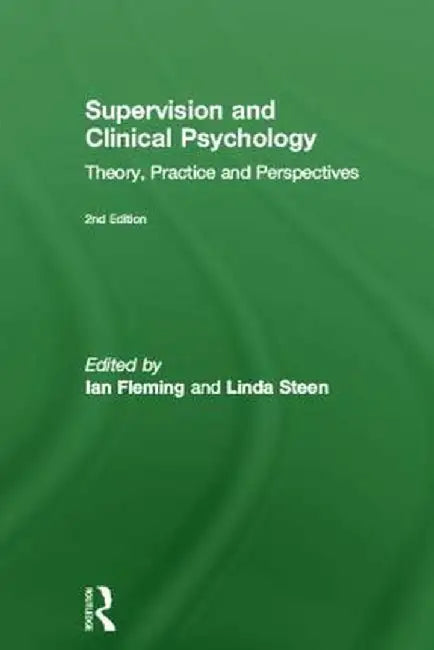 Supervision and Clinical Psychology: Theory, Practice and Perspectives by Ian Fleming