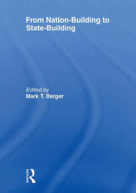 From Nation-Building to State-Building by Berger Mark T.