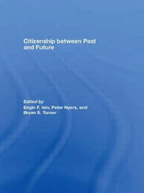 Citizenship between Past and Future by Engin F. Isin