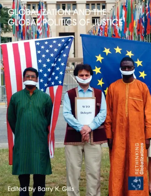 Globalization and the Global Politics of Justice by Barry K. Gills