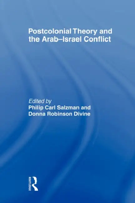 Postcolonial Theory and the Arab-Israel Conflict by Philip Carl Salzman, Donna Robinson Divine