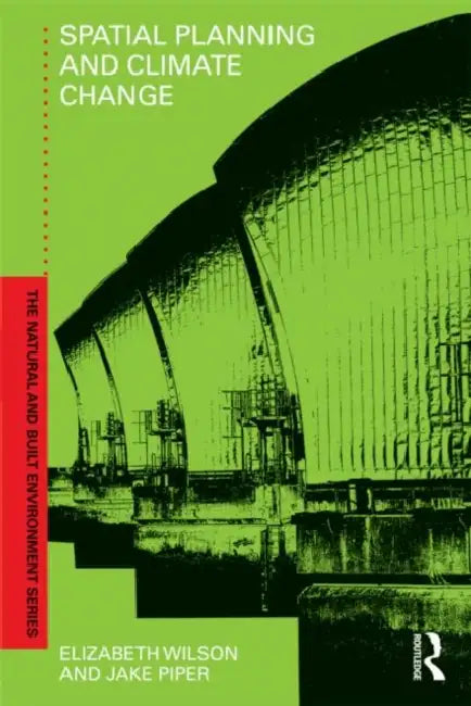 Spatial Planning and Climate Change by Elizabeth Wilson, Jake Piper