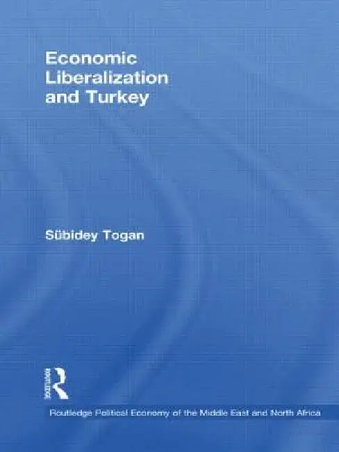 Economic Liberalization and Turkey by Sübidey Togan