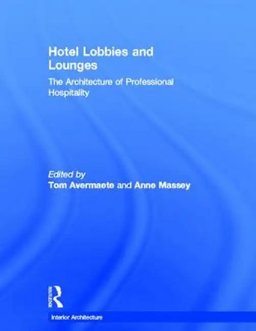 Hotel Lobbies and Lounges: The Architecture of Professional Hospitality by Tom Avermaete