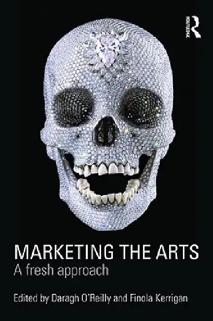 Marketing the Arts: A Fresh Approach by Finola Kerrigan