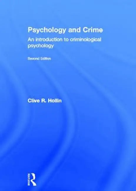 Psychology and Crime: An Introduction to Criminological Psychology by Clive R. Hollin