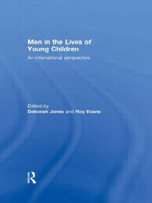 Men in the Lives of Young Children: An International Perspective by Deborah Jones