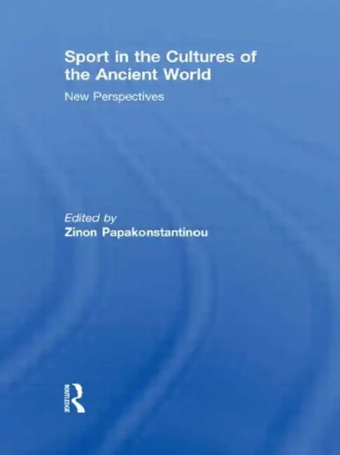 Sport in the Cultures of the Ancient World: New Perspectives by Zinon Papakonstantinou