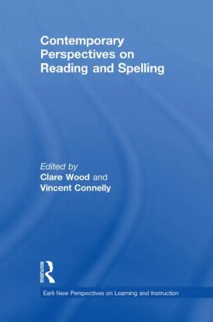 Contemporary Perspectives on Reading and Spelling by Clare Wood, Vincent Connelly