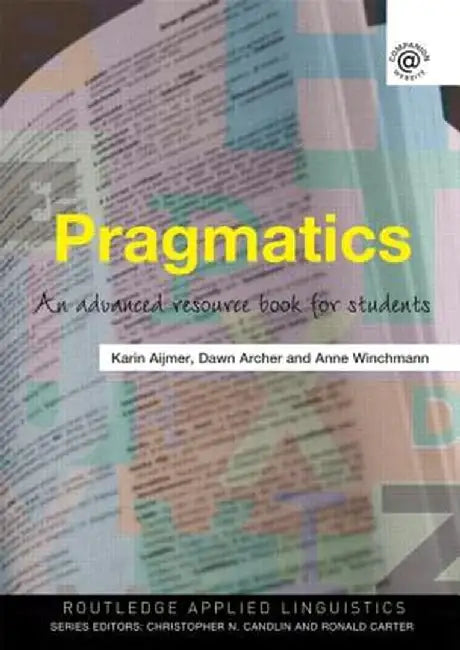 Pragmatics: An Advanced Resource Book for Students by Dawn Archer