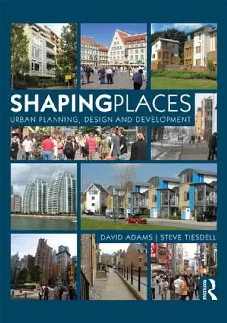 Shaping Places: Urban Planning, Design and Development by David Adams
