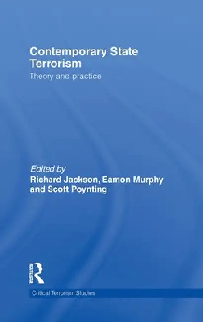 Contemporary State Terrorism: Theory and Practice by Richard Jackson