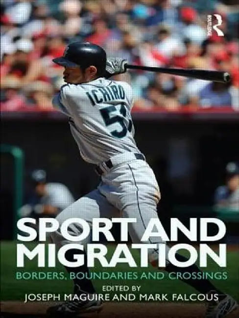 Sport and Migration: Borders, Boundaries and Crossings by Joseph Maguire
