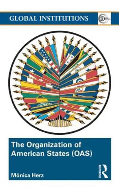 The Organization of American States (OAS): Global Governance Away From the Media by Mônica Herz
