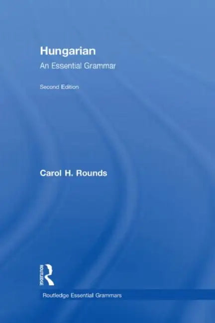 Hungarian: An Essential Grammar by Carol Rounds