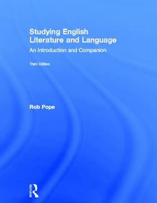 Studying English Literature and Language: An Introduction and Companion by Rob Pope