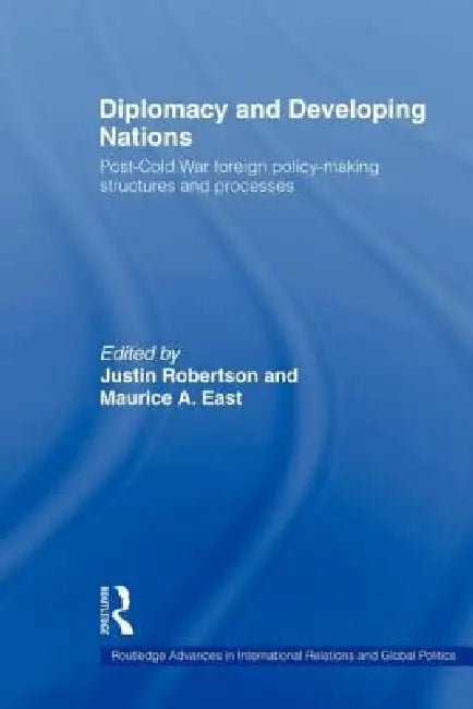 Diplomacy and Developing Nations: Post-Cold War Foreign Policy-Making Structures and Processes by Maurice a. East