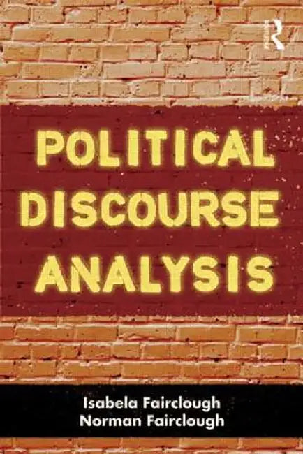 Political Discourse Analysis: A Method for Advanced Students by Isabela Fairclough
