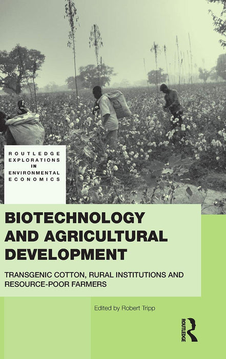 Biotechnology And Agricultural Development: Transgenic Cotton, Rural Institutions and Resource-poor Farmers by Rob Tripp