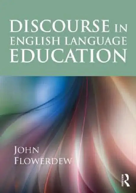 Discourse in English Language Education by John Flowerdew