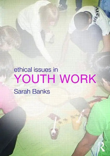 Ethical Issues in Youth Work by Sarah Banks