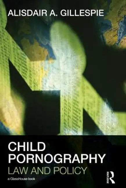 Child Pornography: Law and Policy by Alisdair A. Gillespie