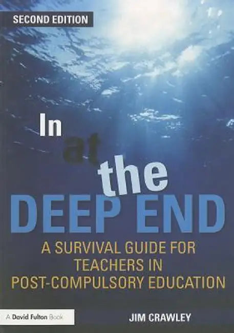 In at the Deep End: A Survival Guide for Teachers in Post-Compulsory Education by Jim Crawley